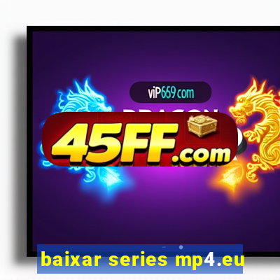 baixar series mp4.eu